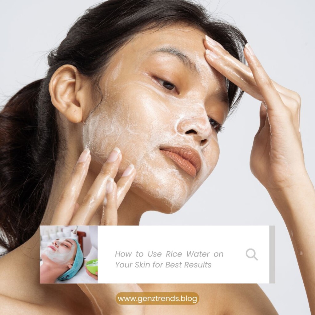 How to Use Rice Water on Your Skin for Best Results
